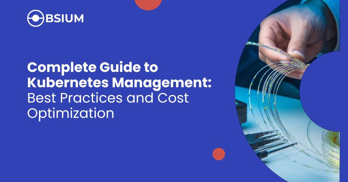 Complete-Guide-to-Kubernetes-Management-Best-Practices-and-Cost-Optimization